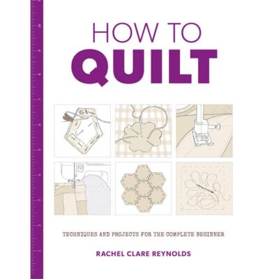 How To Quilt by Rachel Clare Reynolds