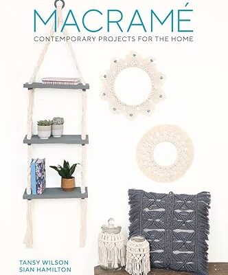 Macramé: Contemporary Projects for the Home by Tansy Wilson & Sian Hamilton