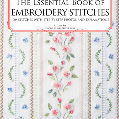The Essential Book of Embroidery Stitches by Hiroko Sei and Shizue Yasui